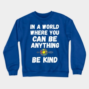 In A World Where You Can Be Anything good Crewneck Sweatshirt